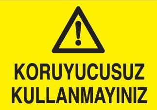 Koruyucusuz Kullanmayınız Uyarı Levhası