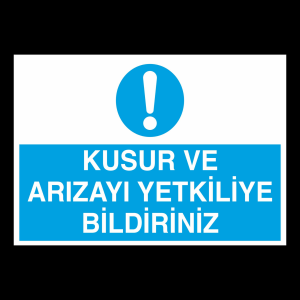 Kusur Ve Arızayı Yetkiliyle Bildiriniz Uyarı Levhası