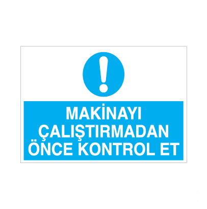 Makinayı Çalıştırmadan Önce Kontrol Et Uyarı Levhası