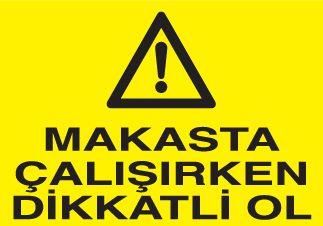 Makasta Çalışırken Dikkatli Ol Uyarı Levhası