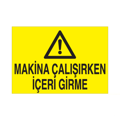 Makina Çalışırken İçeriye Girme Uyarı Levhası