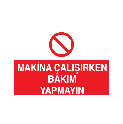Makina Çalışırken Bakım Yapmayın Uyarı Levhası