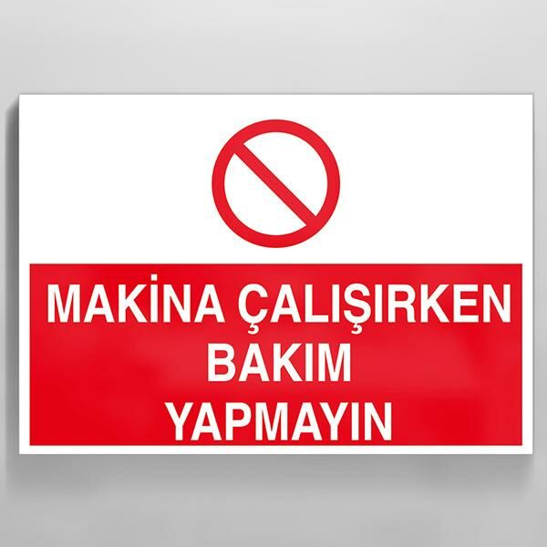 Makina Çalışırken Bakım Yapmayın Uyarı Levhası