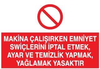 Makina Çalışırken Emniyet Swiçlerini İptal Etmek, Ayar ve Temizlik Yapmak, Yağlamak Yasaktır Uyarı Levhası