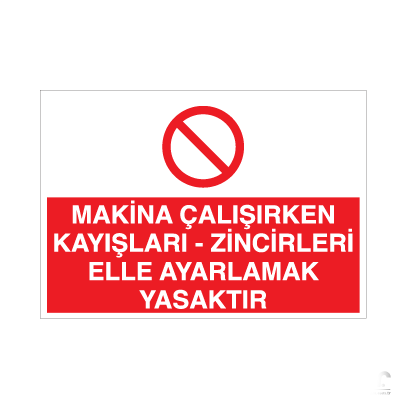 Makina Çalışırken Kayışları - Zincirleri Elle Ayarlamak Yasaktır Uyarı Levhası