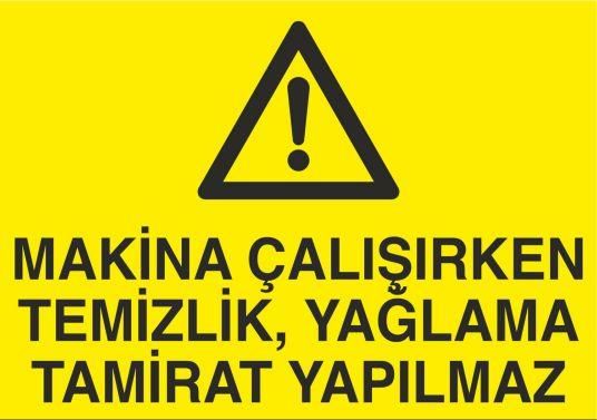 Makina Çalışırken Temizlik, Yağlama Tamirat Yapılmaz Uyarı Levhası