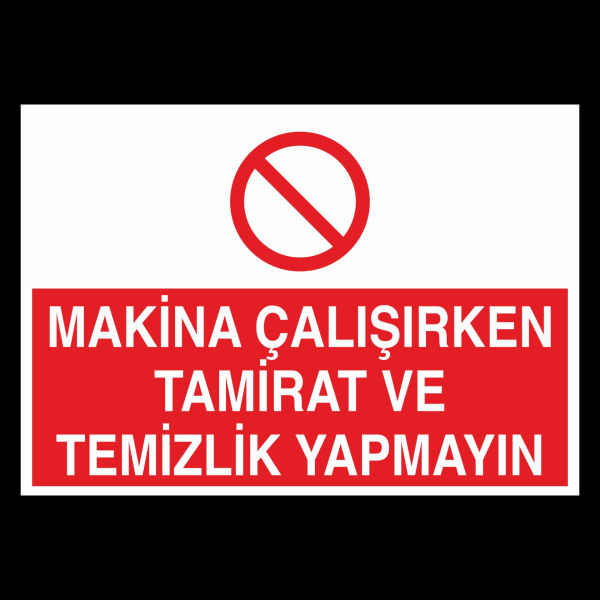 Makina Çalışırken Tamirat Ve Temizlik Yapmayın Uyarı Levhası