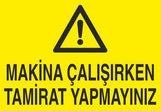 Makina Çalışırken Tamirat Yapmayınız Uyarı Levhası