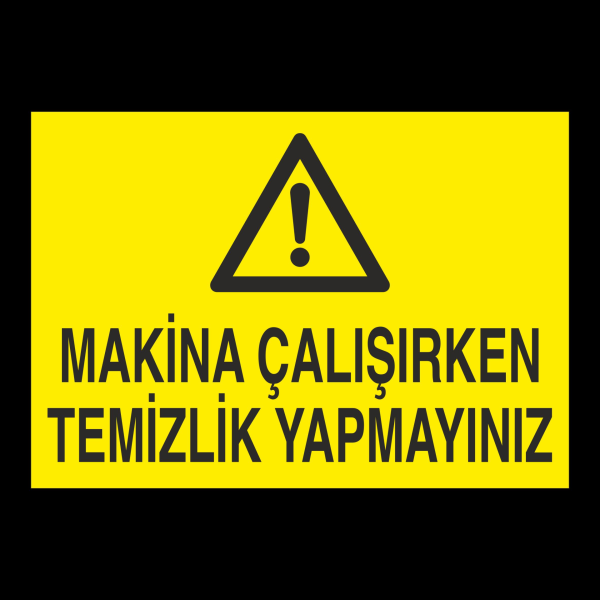 Makina Çalışırken Temizlik Yapmayınız Uyarı Levhası