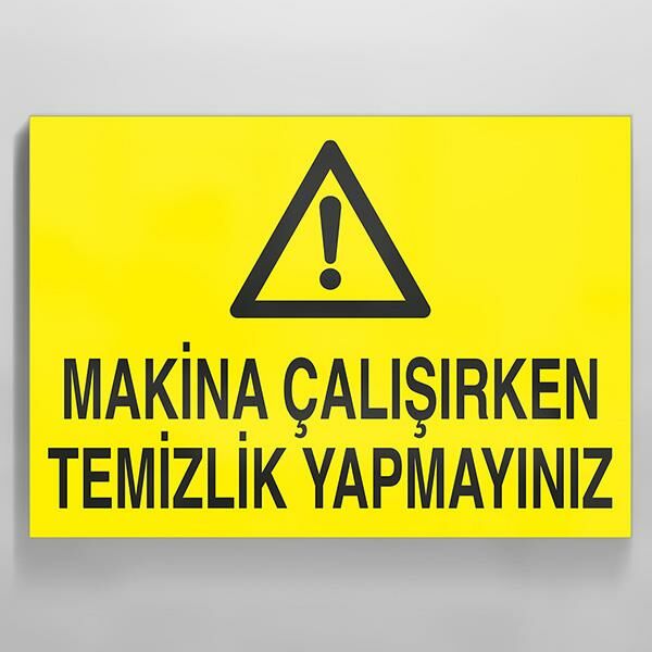 Makina Çalışırken Temizlik Yapmayınız Uyarı Levhası