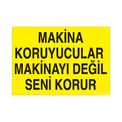 Makina Koruyucular Makinayı Değil Seni Korur Uyarı Levhası