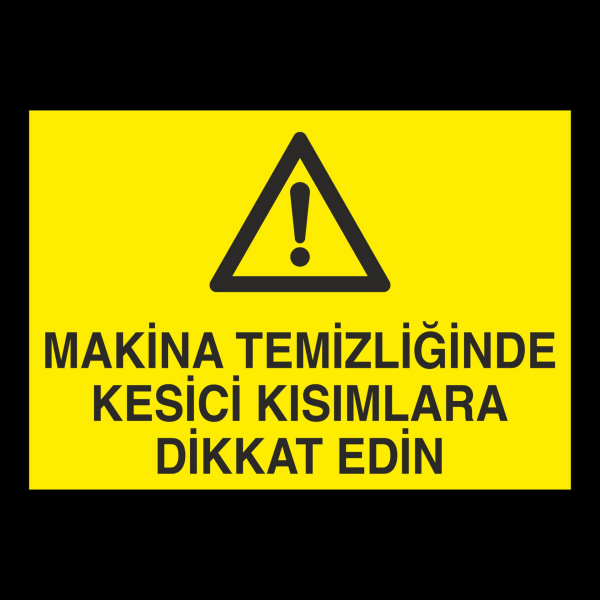 Makina Temizliğinde Kesici Kısımlar Dikkat Edin Uyarı Levhası