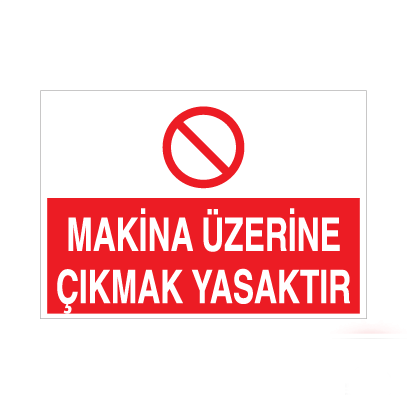 Makina Üzerine Çıkmak Yasak Uyarı Levhası