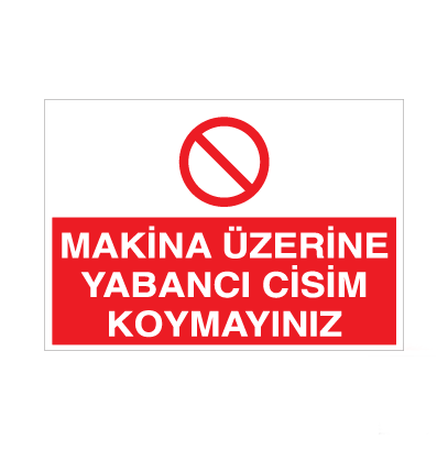 Makina Üzerine Yabancı Cisim Koymayınız Uyarı Levhası