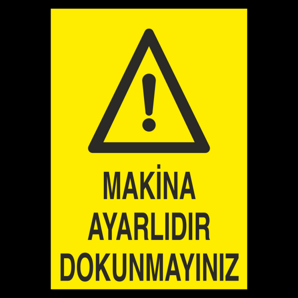 Makina Ayarlıdır Dokunmayınız Uyarı Levhası