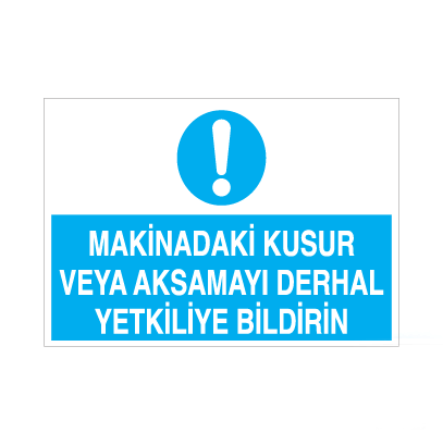 Makinadaki Kusur Veya Aksamayı Derhal Yetkiliye Bildirin Uyarı Levhası