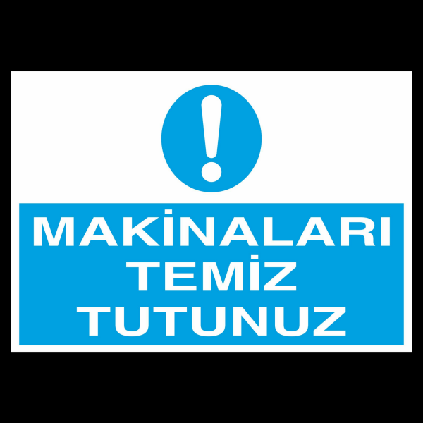 Makinaları Temiz Tutun Uyarı Levhası