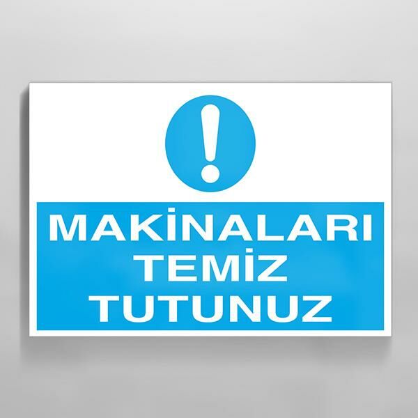 Makinaları Temiz Tutun Uyarı Levhası
