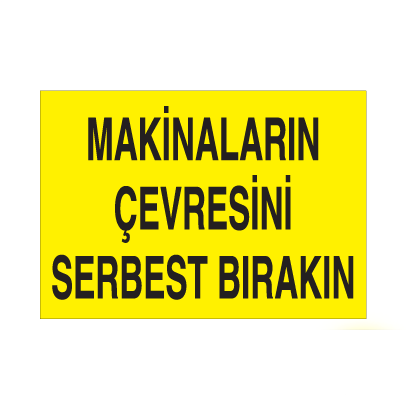 Makinaların Çevresini Serbest Bırakın Uyarı Levhası
