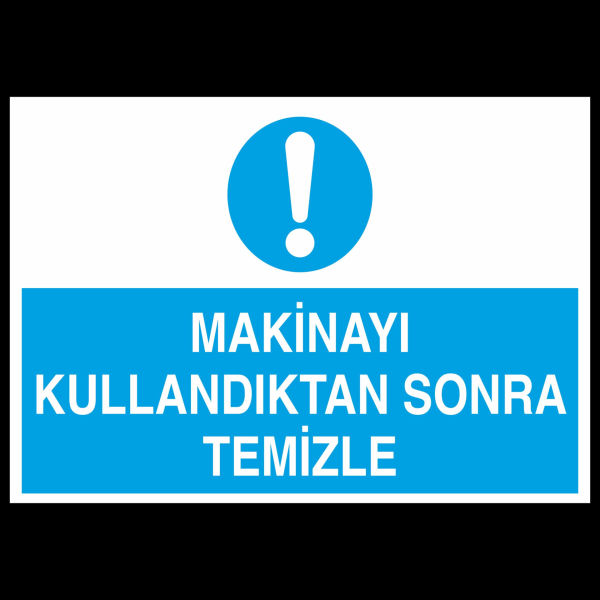 Makinayı Kullandıktan Sonra Temizle Uyarı Levhası