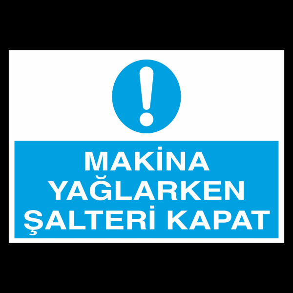 Makina Yaglarken Şalteri Kapat Uyarı Levhası