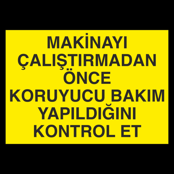 Makinayı Çalıştırmadan Önce Koruyucu Bakım Yaqpıldıgını Kontrol Et Uyarı Levhası