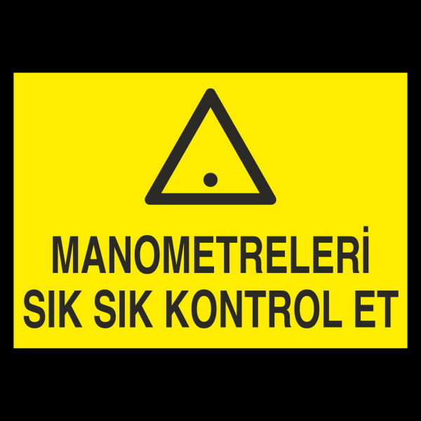 Manometreleri Sık Sık Kontrol Et Uyarı Levhası