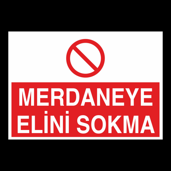 Merdaneye Elini Sokma Uyarı Levhası