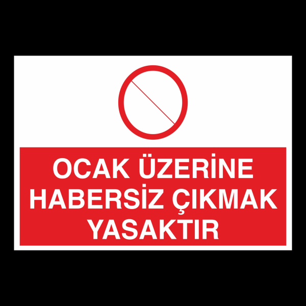 Ocak Üzerine Habersiz Çıkmak Yasaktır Uyarı Levhası