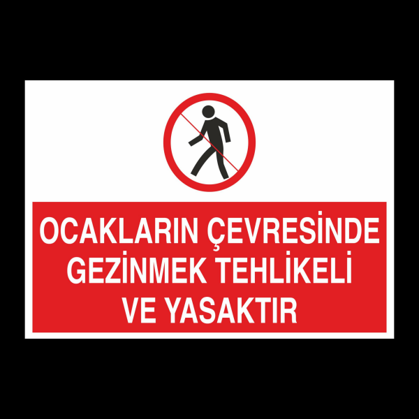 Ocakların Çevresinde Gezinmek Tehlikeli Ve Yasaktır Uyarı Levhası