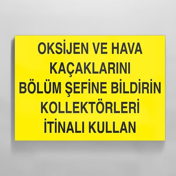 Oksijen Ve Hava Kaçaklarını Bölüm Şefine Bildirin Kollektörleri İtinalı Kullan Uyarı Levhası