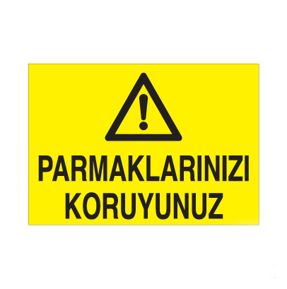 Parmaklarınızı Koruyunuz Uyarı Levhası