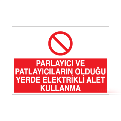 Parlayıcı ve Patlayıcıların Olduğu Yerde Elektrikli alet Kullanma Uyarı Levhası