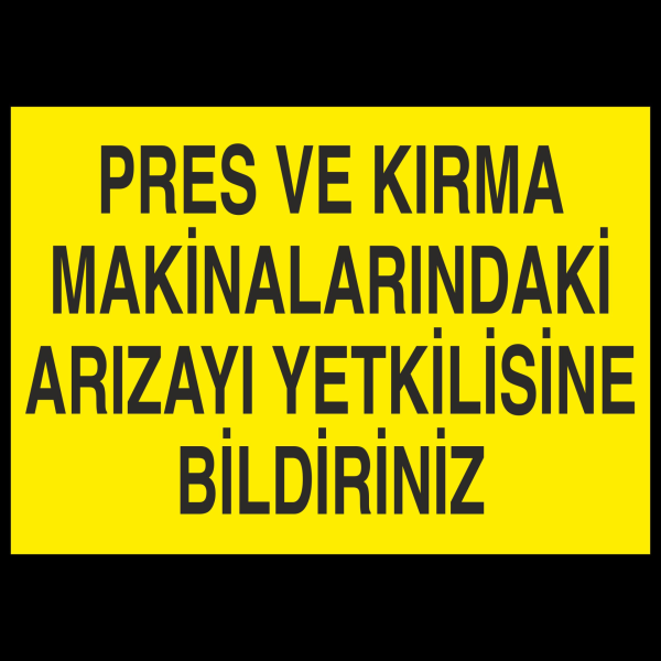 Pres Ve Kırma Makinalarındaki Arızayı Yekilisine Bildiriniz Uyarı Levhası