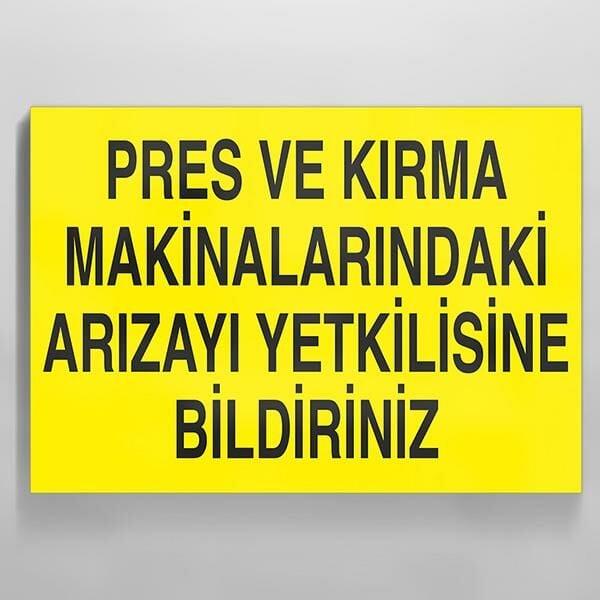 Pres Ve Kırma Makinalarındaki Arızayı Yekilisine Bildiriniz Uyarı Levhası