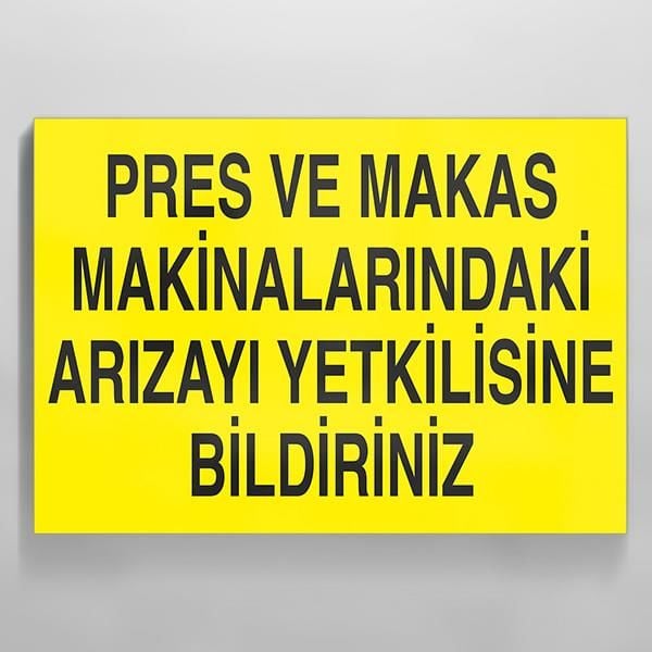 Pres Ve Makas Makinalarındaki Arızayı Yetkilisine Bildiriniz Uyarı Levhası