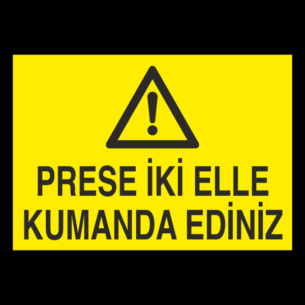 Prese İki Elle Kumanda Ediniz Uyarı Levhası
