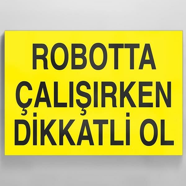 Robotta Çalışırken Dikkatli Ol Uyarı Levhası