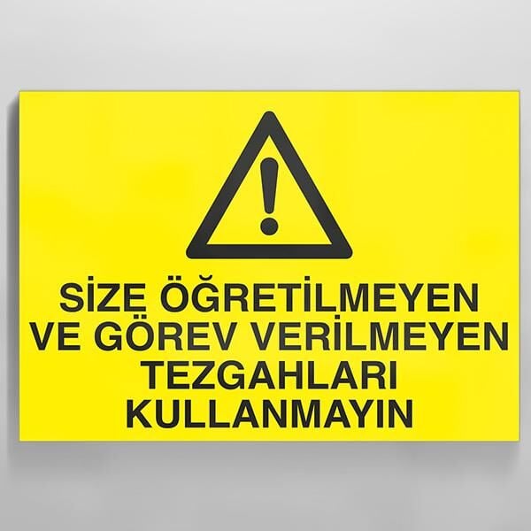 Size Öğretilmeyen Ve Görev Verilmeyen Tezgahları Kullanmayın Uyarı Levhası