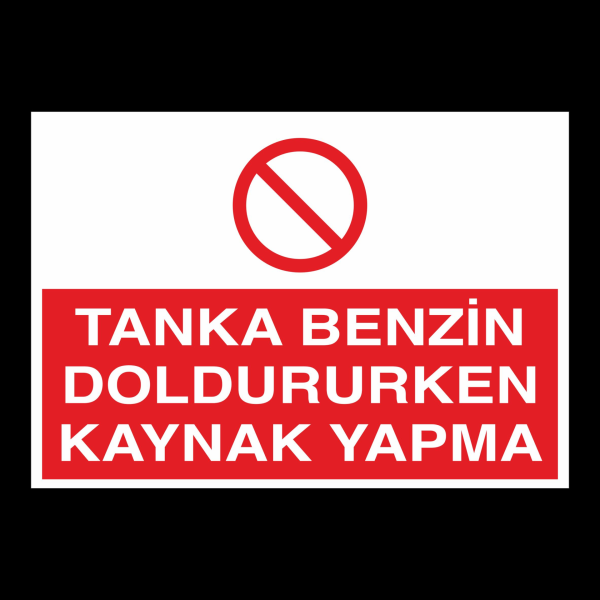 Tanka Benzin Doldururken Kaynak Yapma Uyarı Levhası