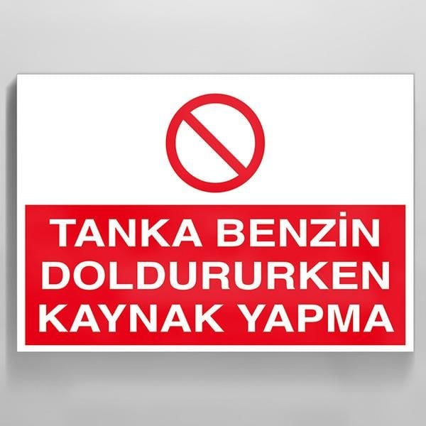 Tanka Benzin Doldururken Kaynak Yapma Uyarı Levhası