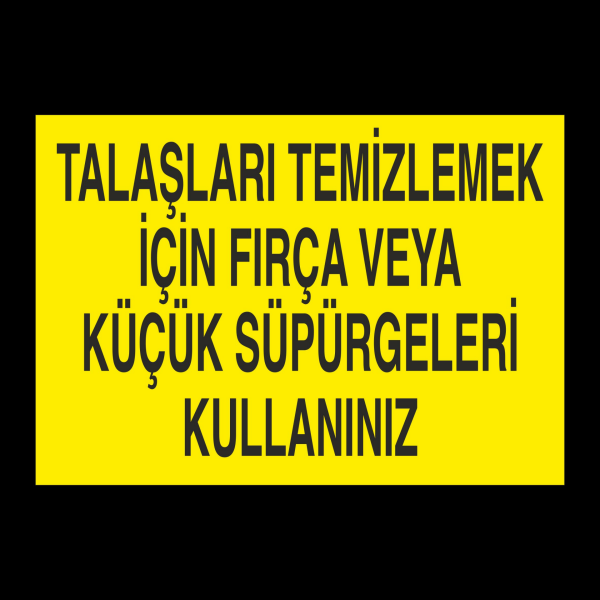 Talaşları Temizlemek İçin Fırça Veya Küçük Süpürgeleri Kullanınız Uyarı Levhası
