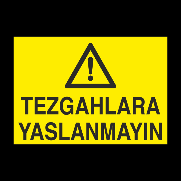 Tezgahlara Yaslanmayın Uyarı Levhası