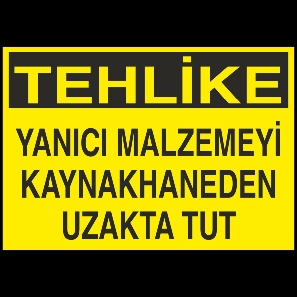 Tehlike - Yanıcı Malzemeyi Kaynakhaneden Uzak Tut Uyarı Levhası