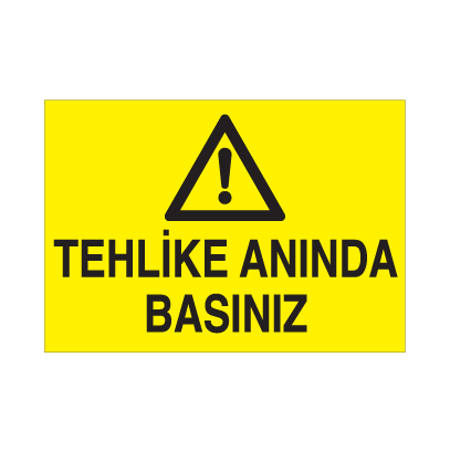 Tehlike Anında Basınız Uyarı Levhası