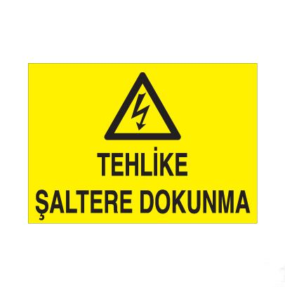 Tehlike Şaltere Dokunma Uyarı Levhası