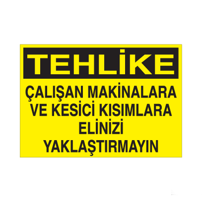 Tehlike Çalışan Makinalara Ve Kesici Kısımlara Elinizi Yaklaştırmayın Uyarı Levhası