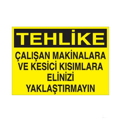 Tehlike Çalışan Makinalara Ve Kesici Kısımlara Elinizi Yaklaştırmayın Uyarı Levhası