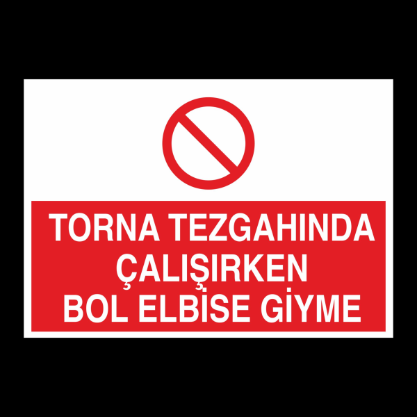 Torna Tezgahında Çalşırken Bol Elbise Giyme Uyarı Levhası