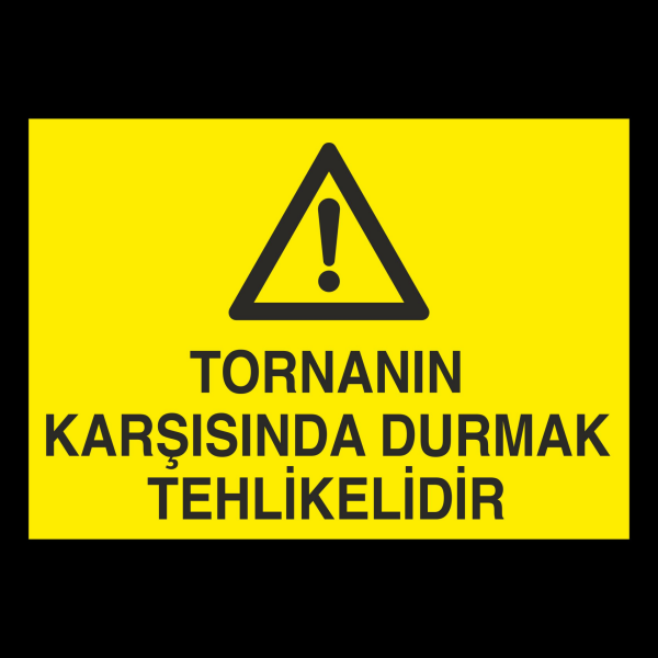 Tornanın Karşısında Durmak Tehlikelidir Uyarı Levhası